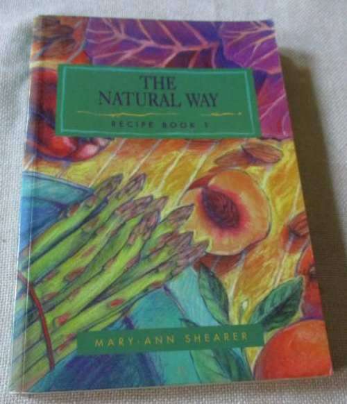 THE NATURAL WAY RECIPE BOOK 1 - MARY-ANN SHEARER