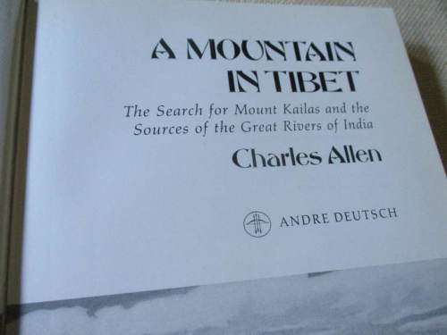 A MOUNTAIN IN TIBET - IN SEARCH FOR MOUNT KAILAS AND THE SOURCES OF THE GREAT RIVERS OF INDIA