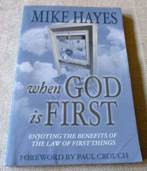 WHEN GOD IS FIRST - ENJOYING THE BENEFITS OF THE LAW OF FRIST THINGS - MIKE HAYES
