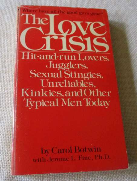 THE LOVE CRISIS - HIT-AND-RUN LOVERS, JUGGLERS, SEXUAL STINGIES, UNRELIABLES, KINKIES, AND OTHER ..