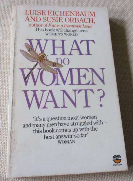 WHAT DO WOMEN WANT ? - LUISE EICHENBAUM AND SUSIE ORBACH