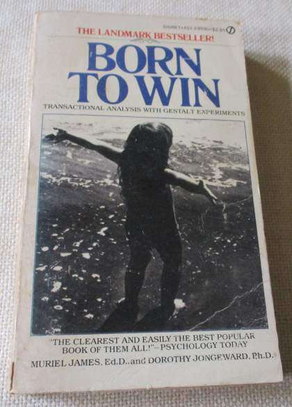 BORN TO WIN - TRANSACTIONAL ANALYSIS WITH GESTALT EXPERIMENTS - MURIEL JAMES AND DOROTHY JONGEWARD