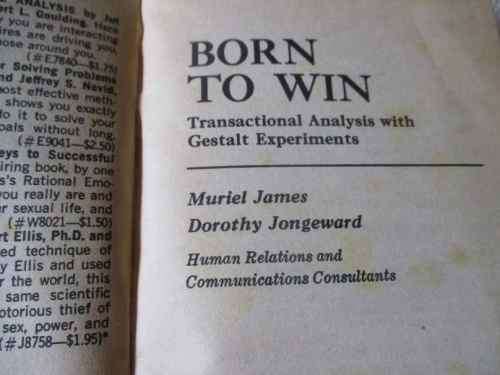 BORN TO WIN - TRANSACTIONAL ANALYSIS WITH GESTALT EXPERIMENTS - MURIEL JAMES AND DOROTHY JONGEWARD