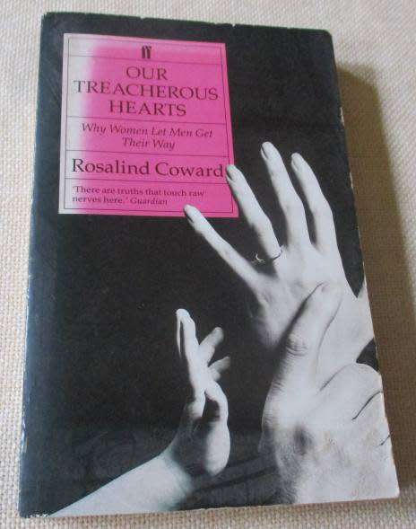 OUR TREACHEROUS HEARTS - WHY WOMEN LET MEN GET THEIR WAY - ROSALIND COWARD