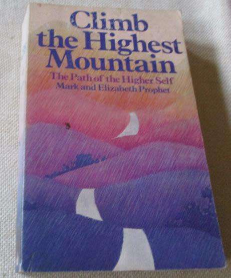 CLIMB THE HIGHEST MOUNTAIN - THE PATH OF THE HIGHER SELF - MARK AND ELIZABETH PROPHET