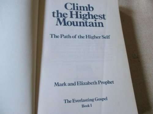CLIMB THE HIGHEST MOUNTAIN - THE PATH OF THE HIGHER SELF - MARK AND ELIZABETH PROPHET