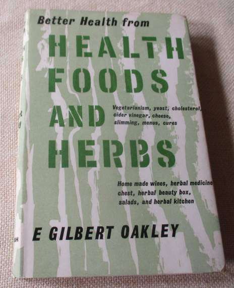 BETTER HEALTH FROM HEALTH FOODS AND HERBS - E GILBERG OAKLEY
