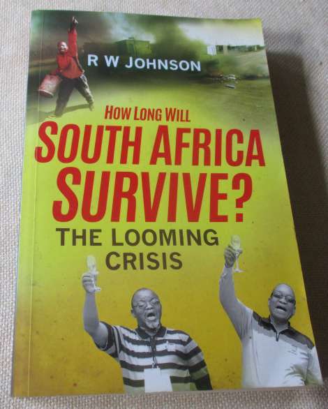 HOW LONG WILL SOUTH AFRICA SURVIVE ? - THE LOOMING CRISIS - R.W. JOHNSON