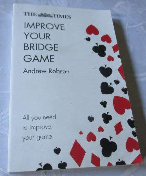 IMPROVE YOUR BRIDGE GAME - ALL YOU NEED TO IMPROVE YOUR GAME - ANDREW ROBSON - THE TIMES