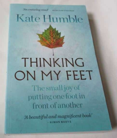 THINKING ON MY FEET - THE SMALL JOY OF PUTTING ONE FOOT IN FRONT OF ANOTHER - KATE HUMBLE