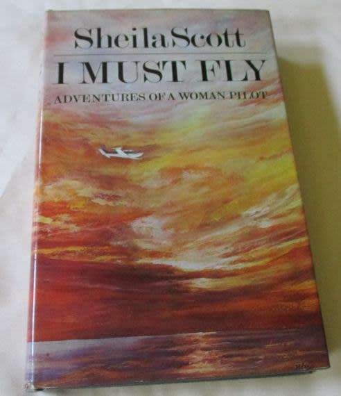 I MUST FLY - ADVENTURES OF A WOMAN PILOT - SHEILA SCOTT ( SIGNED )