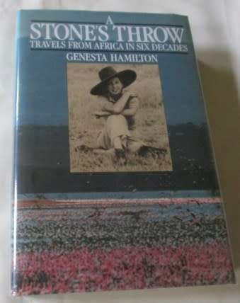 A STONE`S THROW - TRAVELS FROM AFRICA IN SIX DECADES - GENESTA HAMILTON
