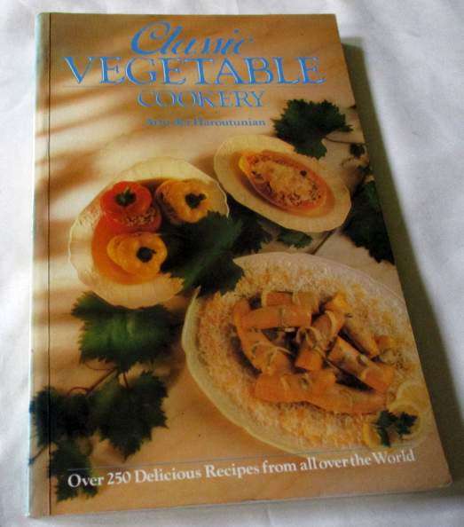 CLASSIC VEGETABLE COOKERY - OVER 250 DELICIOUS RECIPES FROM ALL OVER THE WORLD - ARTO DER HAROUTUNIA