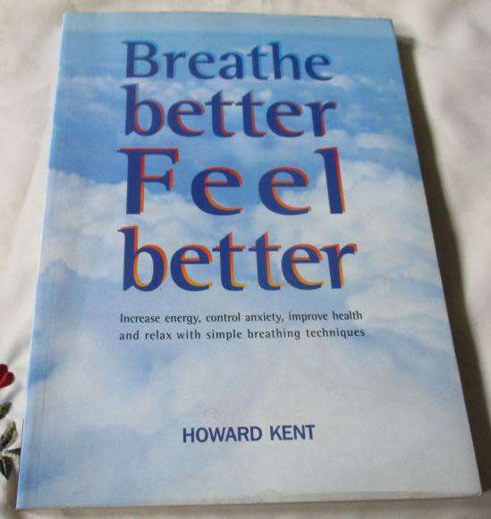 BREATHE BETTER FEEL BETTER - INCREASE ENERGY, CONTROL ANXIETY, IMPROVE HEALTH AND ... - HOWARD KENT