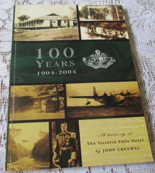 100 YEARS 1904 - 2004 - A HISTORY OF THE VICTORIA FALLS HOTEL - JOHN CREEWEL