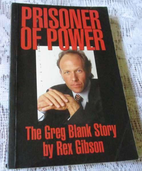 PRISONER OF POWER - THE GREG BLANK STORY BY REX GIBSON