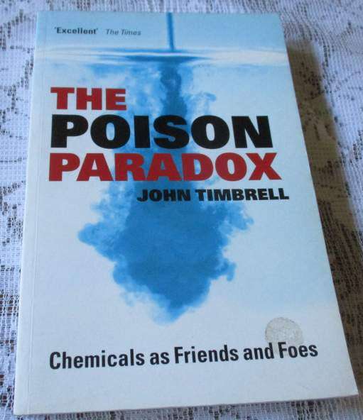 THE POISON PARADOX - CHEMICALS AS FRIENDS AND FOES - JOHN TIMBRELL