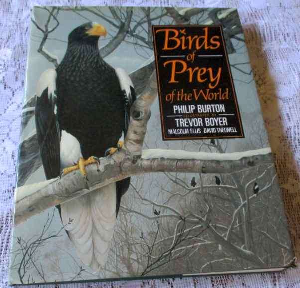 BIRDS OF PREY OF THE WORLD - PHILIP BURTON, ILLUSTRATED BY TREVOR BOYER