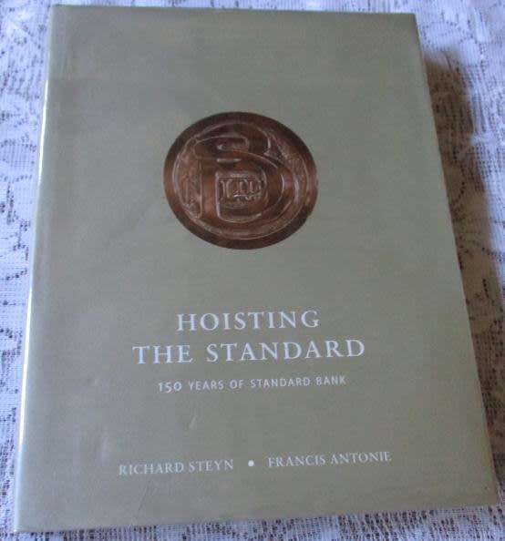 HOISTING THE STANDARD - 150 YEARS OF STANDARD BANK - RICHARD STEYN & FRANCOIS ANTONIE