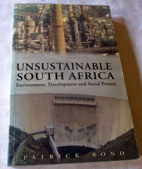 UNSUSTAINABLE SOUTH AFRICA - ENVIRONMENT, DEVELOPMENT AND SOCIAL PROTEST - PATRICK BOND