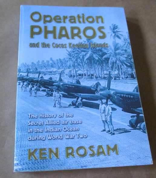 OPERATION PHAROS AND COCOS KEELING ISLANDS - THE HISTORY OF THE SECRET ALLIED AIR BASE IN ...