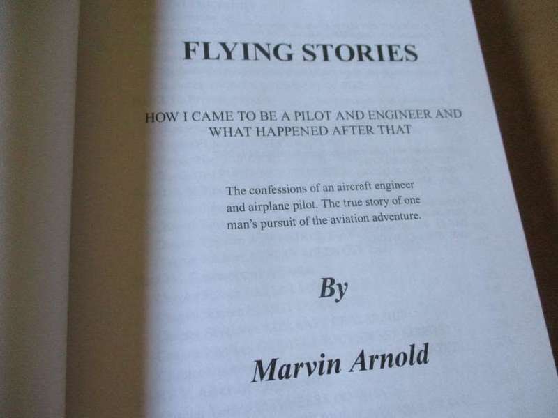 FLYING STORIES - HOW I BECAME A PILOT AND ENGINEER AND WHAT HAPPENED AFTER THAT - MARVIN ARNOLD
