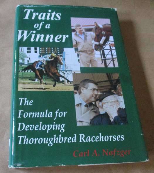 TRAITS OF A WINNER - THE FORMULA FOR DEVELOPING THOROUGHBRED RACEHORSES - CARL A NAFZGER