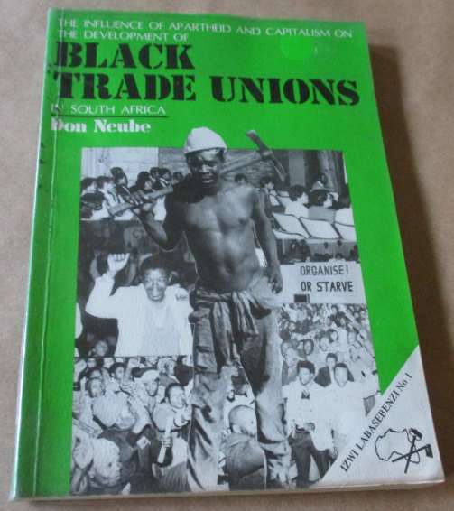 THE  INFLUENCE OF APARTHEID AND CAPITALISM ON THE DEVELOPMENT OF BLACK TRADE UNIONS IN SA - DON ...