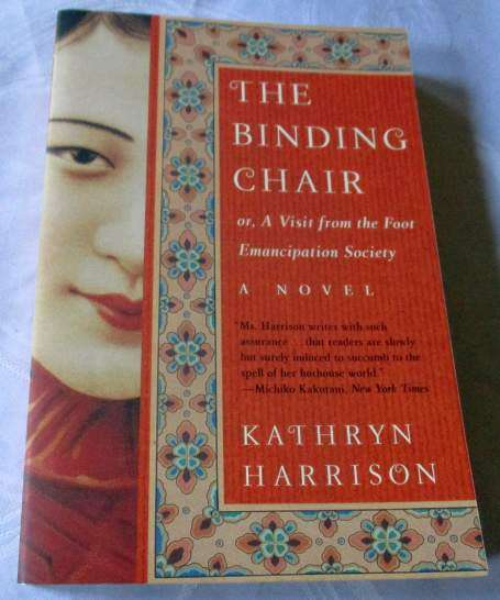 THE BINDING CHAIR - OR, A VISIT FROM THE FOOT EMANCIPATION SOCIETY - KATHRYN HARRISON