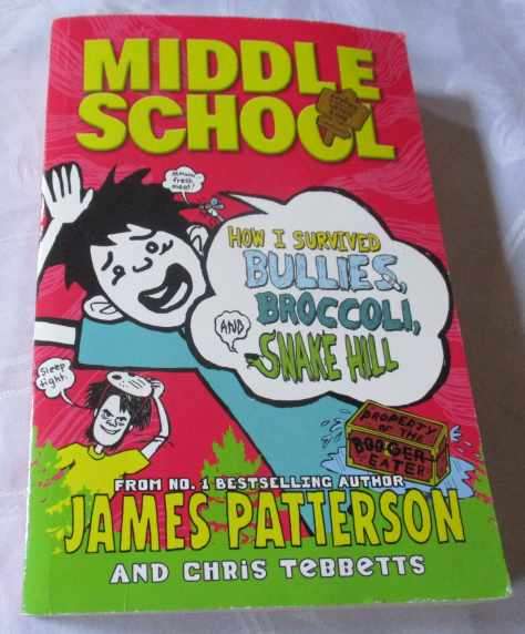 MIDDLE SCHOOL - HOW I SURVIVED BULLIES, BROCCOLI, AND SNAKE HILL - JAMES PATTERSON & CHRIS TEBBETTS