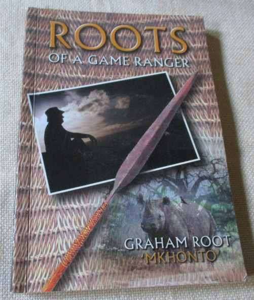ROOTS OF A GAME RANGER - GRAHAM ROOT MKHONTO