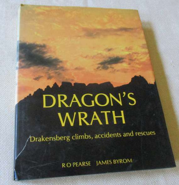 DRAGON`S WRATH - DRAKENSBERG CLIMBS, ACCIDENTS AND RESCUES - R.O. PEARSE & JAMES BROWN