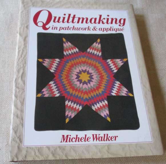 QUILTMAKING IN PATCHWORK & APPLIQUE - MICHELE WALKER