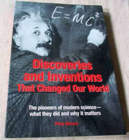 DISCOVERIES AND INVENTIONS THAT CHANGED OUR WORLD - THE PIONEERS OF MODERN SCIENCE.. - PETE MOORE