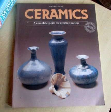 CERAMICS - A COMPLETE GUIDE FOR CREATIVE POTTERS - AYCA RIEDINGER