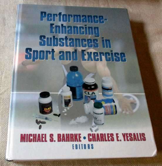 PERFORMANCE-ENHANCING SUBSTANCES IN SPORT AND EXERCISE - MICHAEL S BAHRKE & CHARLES E YESALIS