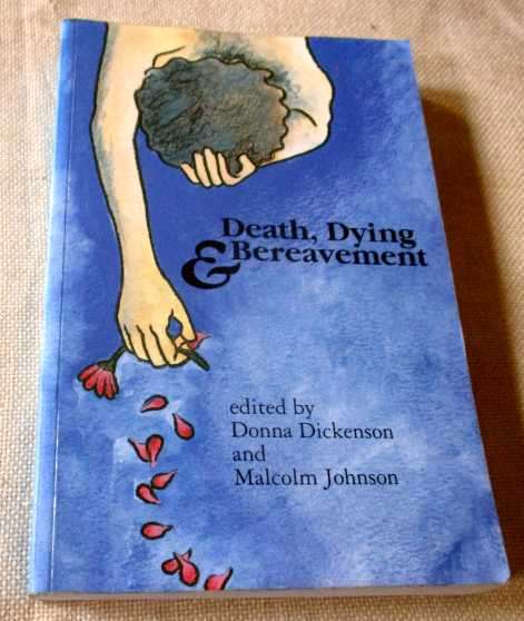 DEATH, DYING & BEREAVEMENT - EDITED BY DONNA DICKENSON AND MALCOLM JOHNSON