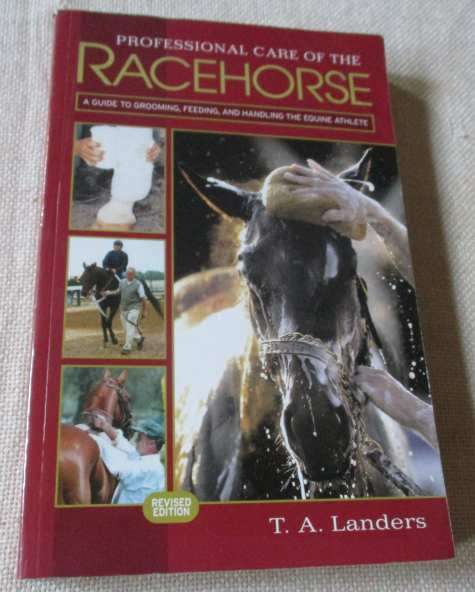 PROFESSIONAL CARE OF THE RACEHORSE - A GUIDE TO GROOMING, FEEDING, AND HANDLING THE EQUINE ATHLETE
