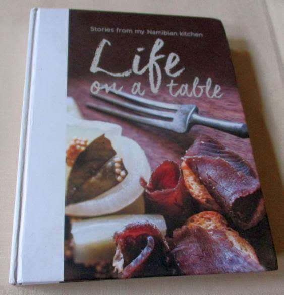 STORIES FROM MY NAMIBIAN KITCHEN - LIFE ON A TABLE - ANTOINETTE DE CHAVONNES VRUGT