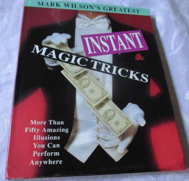 MARK WILSON`S GREATEST INSTANT MAGIC TRICKS - MORE THAN FIFTY AMAZING ILLUSIONS YOU CAN PERFORM A...