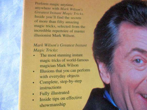 MARK WILSON`S GREATEST INSTANT MAGIC TRICKS - MORE THAN FIFTY AMAZING ILLUSIONS YOU CAN PERFORM A...