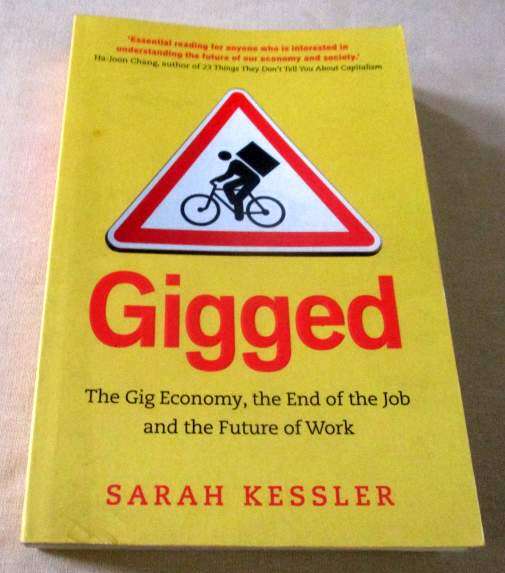 GIGGED - THE GIG ECONOMY, THE END OF THE JOB AND THE FUTURE OF WORK - SARAH KESSLER