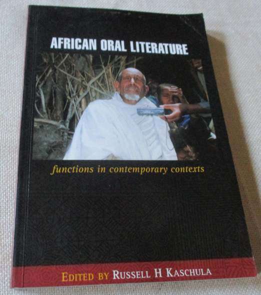 AFRICAN ORAL LITERATURE - FUNCTIONS IN CONTEMPORARY CONTEXTS - RUSSELL H KASCHULA