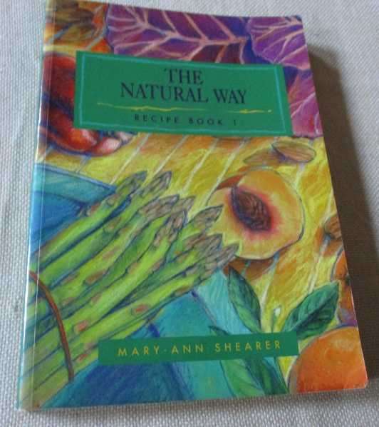 THE NATURAL WAY RECIPE BOOK 1 - MARY-ANN SHEARER