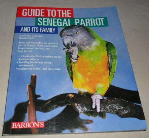 GUIDE TO THE SENEGAL PARROT AND IT'S FAMILY - MATTIE SUE ATHAN & DIANALEE DETER