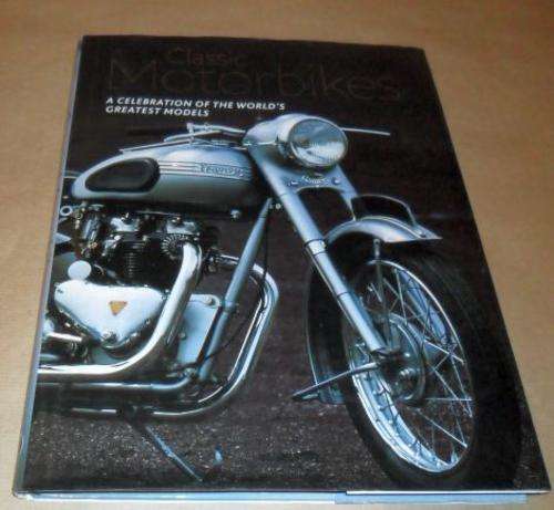 CLASSIC MOTORBIKES - A CELEBRATION OF THE WORLD'S GREATEST MODELS - ROLAND BROWN