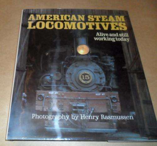 AMERICAN STEAM LOCOMOTIVES - ALIVE AND STILL WORKING TODAY - HENRY RASMUSSEN