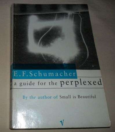 A GUIDE FOR THE PERPLEXED - E.F. SCHUMACHER