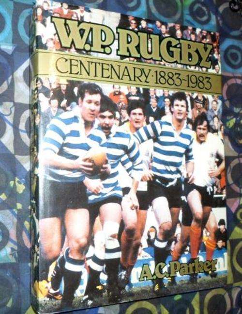 W.P. RUGBY CENTENARY 1883 - 1983  - A.C. PARKER