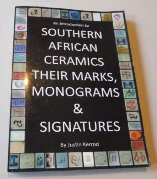 AN INTRODUCTION TO SOUTHERN AFRICAN CERAMICS THEIR MARKS, MONOGRAMS & SIGNATURES - JUSTIN KERROD